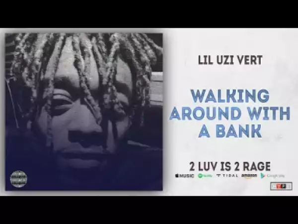 Lil Uzi Vert - Walking Around With A Bank